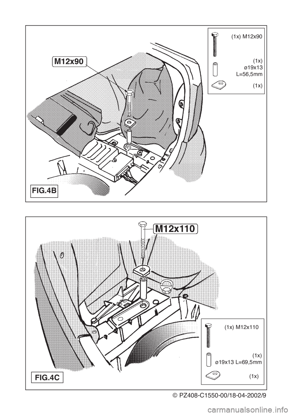 Lexus IS200 1999  Towing hitch FIG.4B
(1x) M12x90
(1x) 
ø19x13 
L=56,5mm
(1x) 
FIG.4C
(1x) M12x110
(1x) 
ø19x13 L=69,5mm
(1x) 
© PZ408-C1550-00/18-04-2002/9 