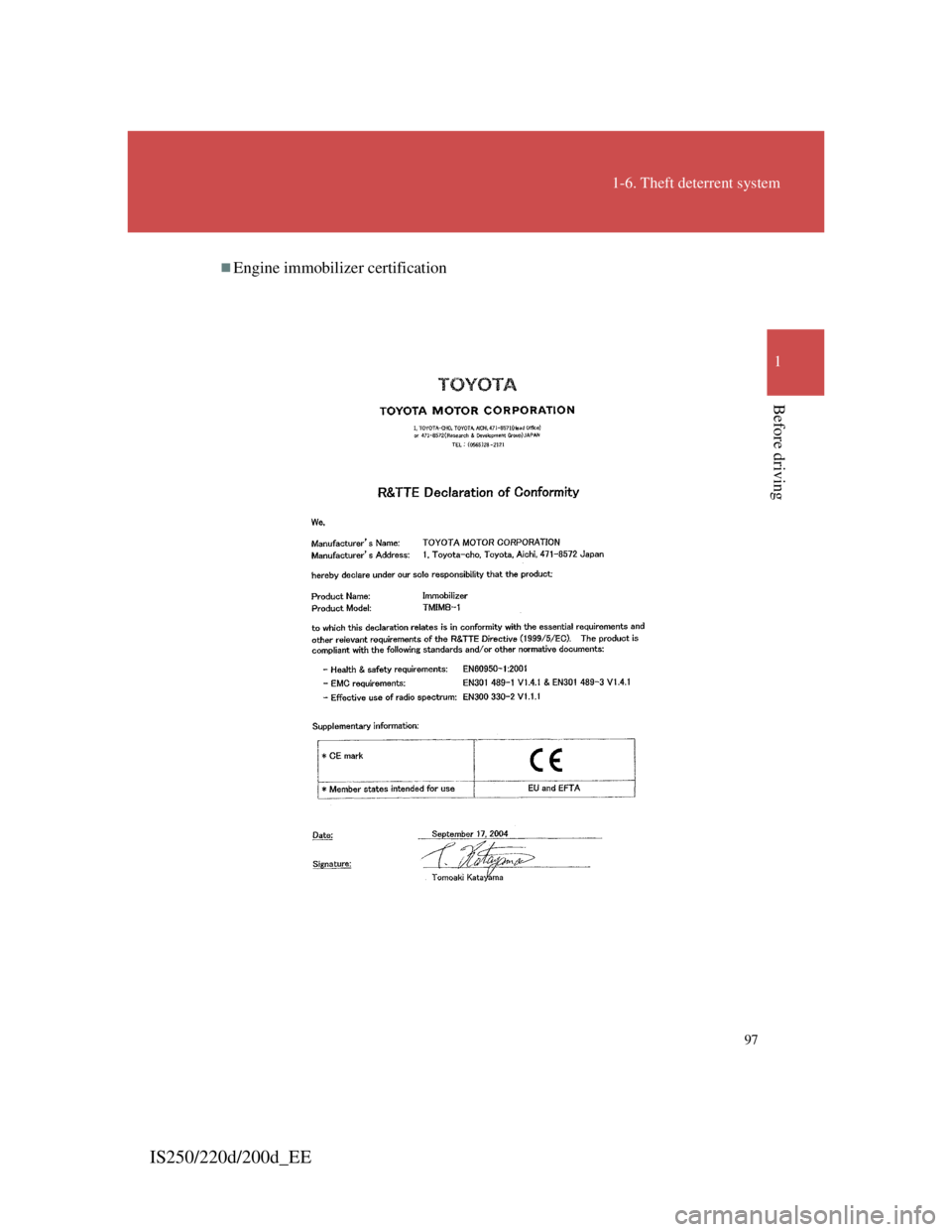 Lexus IS200d 2011 Owners Manuals 97
1-6. Theft deterrent system
1
Before driving
IS250/220d/200d_EE
Engine immobilizer certification Lexus IS200d 2011 Owners Manuals 97
1-6. Theft deterrent system
1
Before driving
IS250/220d/200d_EE
Engine immobilizer certification
