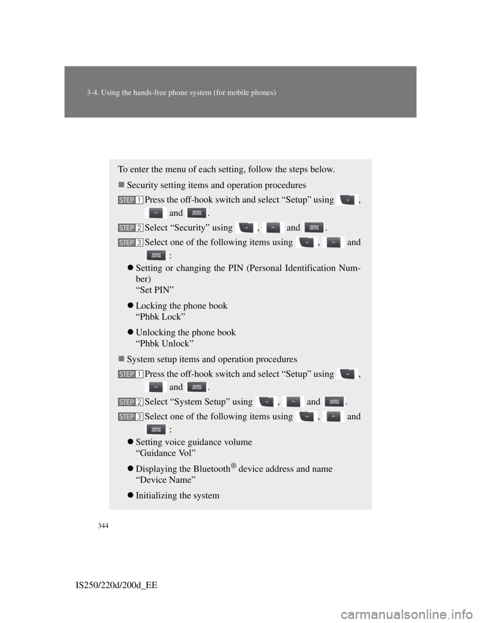 Lexus IS200d 2011  Owners Manuals 344
3-4. Using the hands-free phone system (for mobile phones)
IS250/220d/200d_EE
Security and system setup
To enter the menu of each setting, follow the steps below.
Security setting items and ope