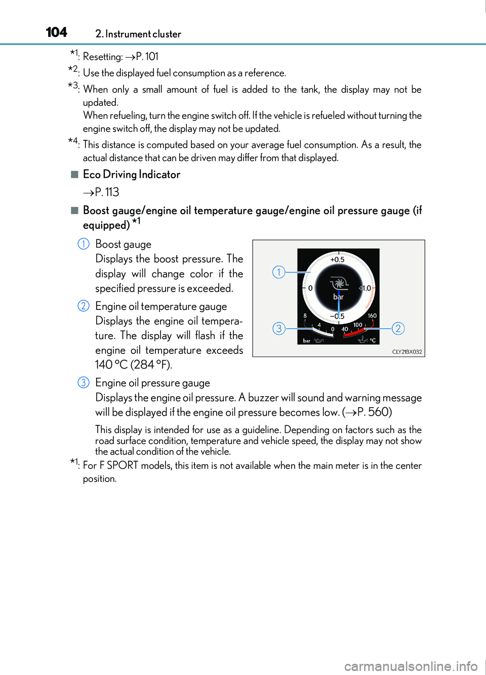 Lexus IS200t 2017 Owners Manuals 1042. Instrument cluster
IS200t_EE(OM53D77E)
*1: Resetting: P. 101
*2: Use the displayed fuel consumption as a reference.
*3: When only a small amount of fuel is added to the tank, the display may Lexus IS200t 2017 Owners Manuals 1042. Instrument cluster
IS200t_EE(OM53D77E)
*1: Resetting: P. 101
*2: Use the displayed fuel consumption as a reference.
*3: When only a small amount of fuel is added to the tank, the display may