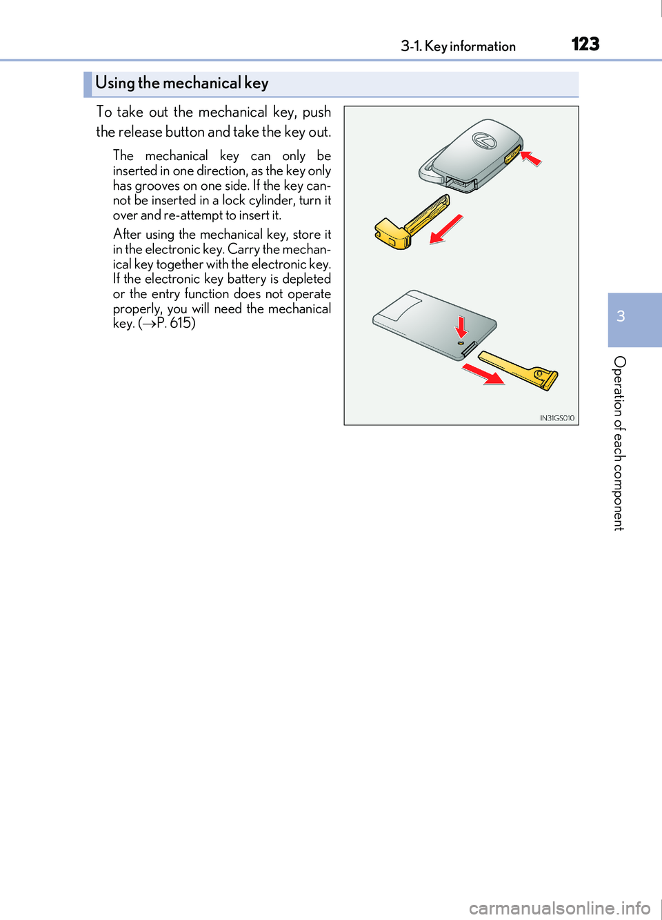 Lexus IS200t 2017 Owners Manuals 1233-1. Key information
3
Operation of each component
IS200t_EE(OM53D77E)
To take out the mechanical key, push
the release button and take the key out.
The mechanical key can only be
inserted in one d Lexus IS200t 2017 Owners Manuals 1233-1. Key information
3
Operation of each component
IS200t_EE(OM53D77E)
To take out the mechanical key, push
the release button and take the key out.
The mechanical key can only be
inserted in one d
