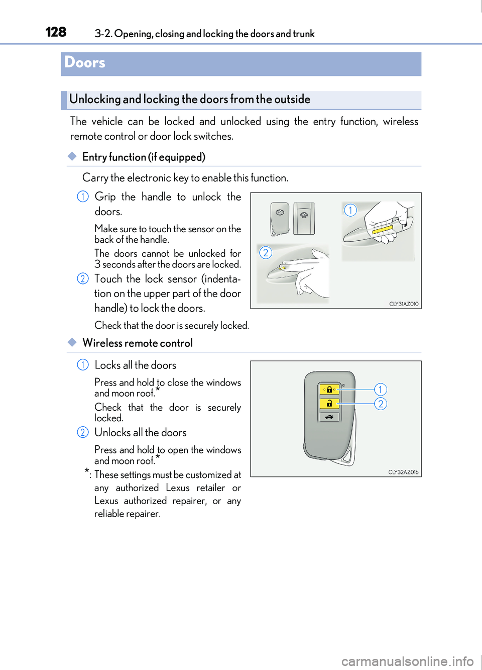 Lexus IS200t 2017 s User Guide 128
IS200t_EE(OM53D77E)3-2. Opening, closing and locking the doors and trunk
The vehicle can be locked and unlocked using the entry function, wireless
remote control or door lock switches.
◆Entry fu Lexus IS200t 2017 s User Guide 128
IS200t_EE(OM53D77E)3-2. Opening, closing and locking the doors and trunk
The vehicle can be locked and unlocked using the entry function, wireless
remote control or door lock switches.
◆Entry fu