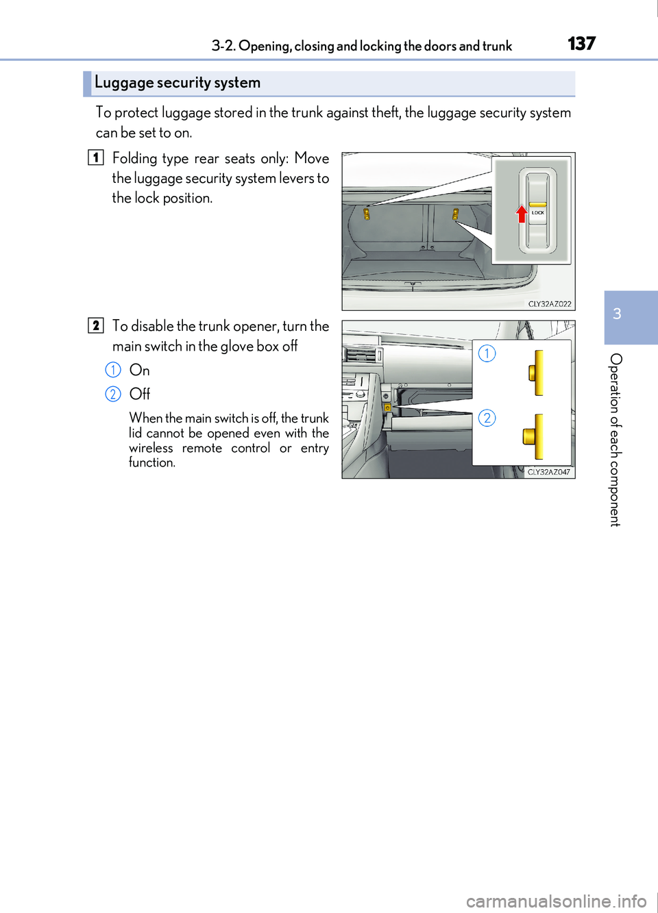 Lexus IS200t 2017 Owners Manuals 1373-2. Opening, closing and locking the doors and trunk
3
Operation of each component
IS200t_EE(OM53D77E)
To protect luggage stored in the trunk against theft, the luggage security system
can be set Lexus IS200t 2017 Owners Manuals 1373-2. Opening, closing and locking the doors and trunk
3
Operation of each component
IS200t_EE(OM53D77E)
To protect luggage stored in the trunk against theft, the luggage security system
can be set