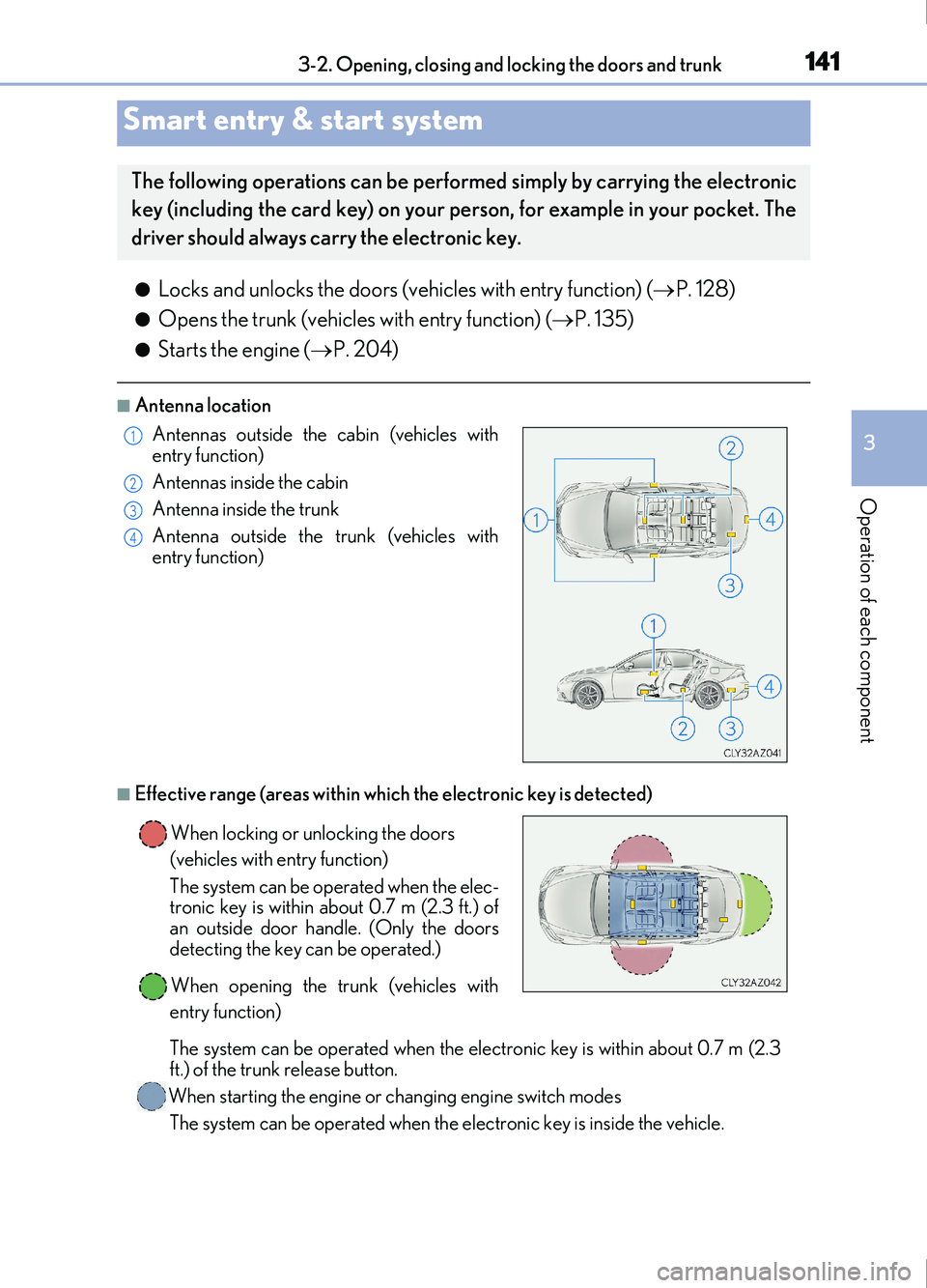 Lexus IS200t 2017 Owners Manuals 1413-2. Opening, closing and locking the doors and trunk
3
Operation of each component
IS200t_EE(OM53D77E)
●Locks and unlocks the doors (vehicles with entry function) (P. 128)
●Opens the trunk Lexus IS200t 2017 Owners Manuals 1413-2. Opening, closing and locking the doors and trunk
3
Operation of each component
IS200t_EE(OM53D77E)
●Locks and unlocks the doors (vehicles with entry function) (P. 128)
●Opens the trunk