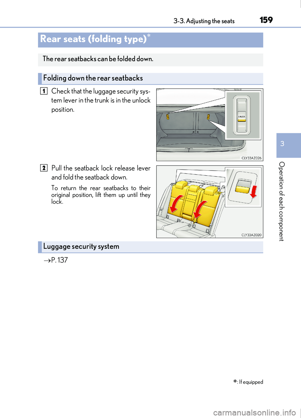 Lexus IS200t 2017  Owners Manuals 1593-3. Adjusting the seats
3
Operation of each component
IS200t_EE(OM53D77E)
Check that the luggage security sys-
tem lever in the trunk is in the unlock
position.
Pull the seatback lock release leve
