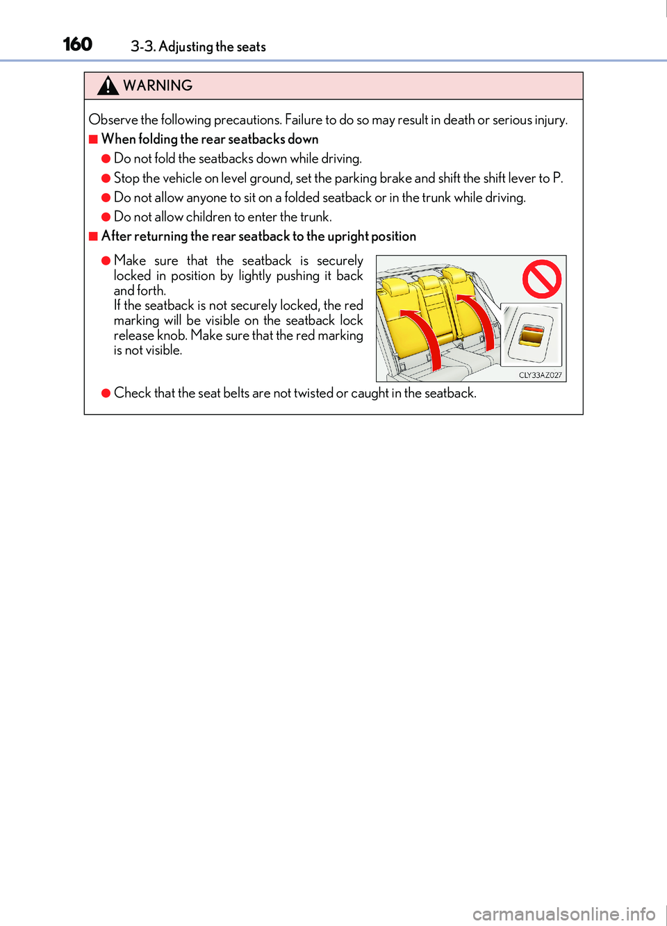 Lexus IS200t 2017  Owners Manuals 1603-3. Adjusting the seats
IS200t_EE(OM53D77E)
WARNING
Observe the following precautions. Failure to do so may result in death or serious injury.
■When folding the rear seatbacks down
●Do not fol