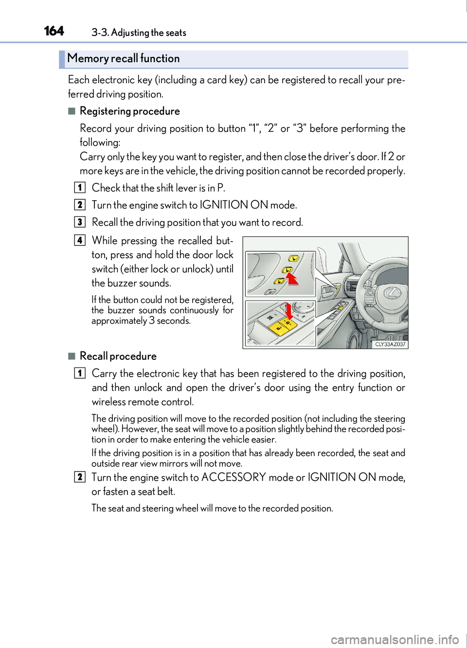 Lexus IS200t 2017 Owners Manuals 1643-3. Adjusting the seats
IS200t_EE(OM53D77E)
Each electronic key (including a card key) can be registered to recall your pre-
ferred driving position.
■Registering procedure
Record your driving p Lexus IS200t 2017 Owners Manuals 1643-3. Adjusting the seats
IS200t_EE(OM53D77E)
Each electronic key (including a card key) can be registered to recall your pre-
ferred driving position.
■Registering procedure
Record your driving p