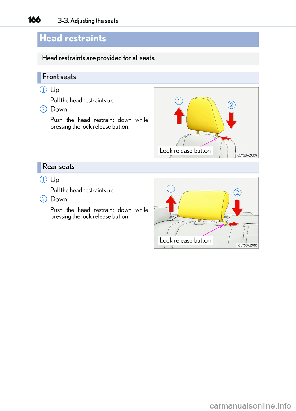 Lexus IS200t 2017 Owners Manuals 1663-3. Adjusting the seats
IS200t_EE(OM53D77E)
Up
Pull the head restraints up.
Down
Push the head restraint down while
pressing the lock release button.
Up
Pull the head restraints up.
Down
Push the Lexus IS200t 2017 Owners Manuals 1663-3. Adjusting the seats
IS200t_EE(OM53D77E)
Up
Pull the head restraints up.
Down
Push the head restraint down while
pressing the lock release button.
Up
Pull the head restraints up.
Down
Push the