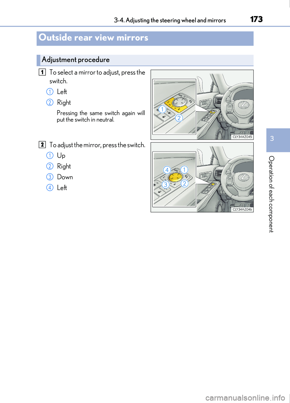 Lexus IS200t 2017 Owners Manuals 1733-4. Adjusting the steering wheel and mirrors
3
Operation of each component
IS200t_EE(OM53D77E)
To select a mirror to adjust, press the
switch.Left
Right
Pressing the same switch again will
put the Lexus IS200t 2017 Owners Manuals 1733-4. Adjusting the steering wheel and mirrors
3
Operation of each component
IS200t_EE(OM53D77E)
To select a mirror to adjust, press the
switch.Left
Right
Pressing the same switch again will
put the