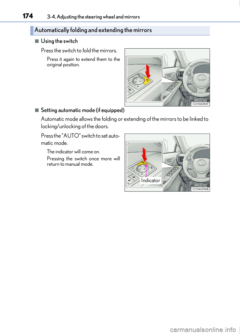 Lexus IS200t 2017 Owners Manuals 1743-4. Adjusting the steering wheel and mirrors
IS200t_EE(OM53D77E)
■Using the switch
Press the switch to fold the mirrors.
Press it again to extend them to the
original position.
■Setting automa Lexus IS200t 2017 Owners Manuals 1743-4. Adjusting the steering wheel and mirrors
IS200t_EE(OM53D77E)
■Using the switch
Press the switch to fold the mirrors.
Press it again to extend them to the
original position.
■Setting automa