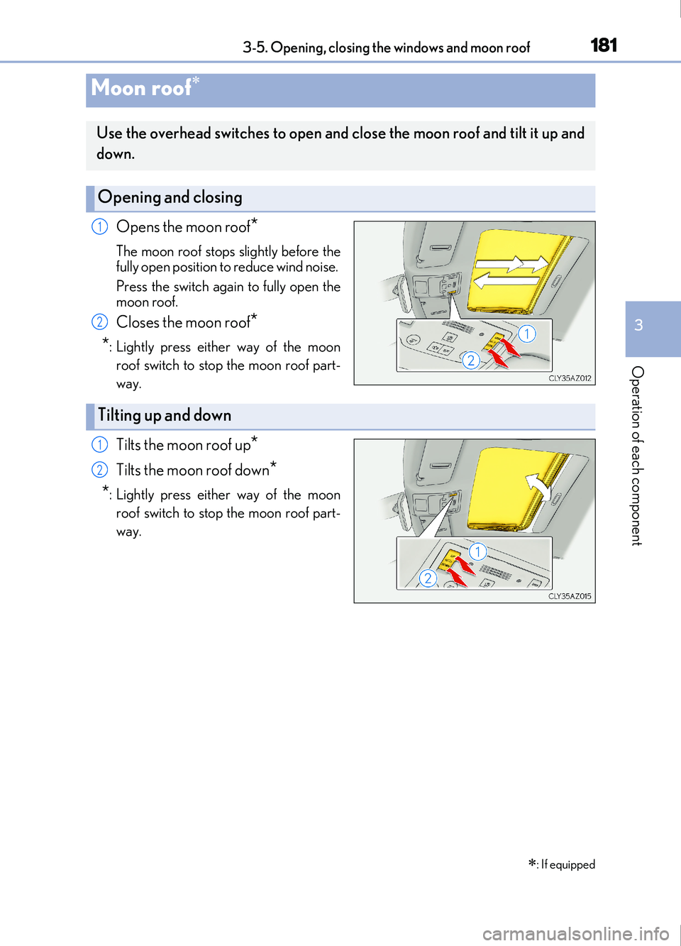 Lexus IS200t 2017 Owners Manuals 1813-5. Opening, closing the windows and moon roof
3
Operation of each component
IS200t_EE(OM53D77E)
Opens the moon roof*
The moon roof stops slightly before the
fully open position to reduce wind noi Lexus IS200t 2017 Owners Manuals 1813-5. Opening, closing the windows and moon roof
3
Operation of each component
IS200t_EE(OM53D77E)
Opens the moon roof*
The moon roof stops slightly before the
fully open position to reduce wind noi