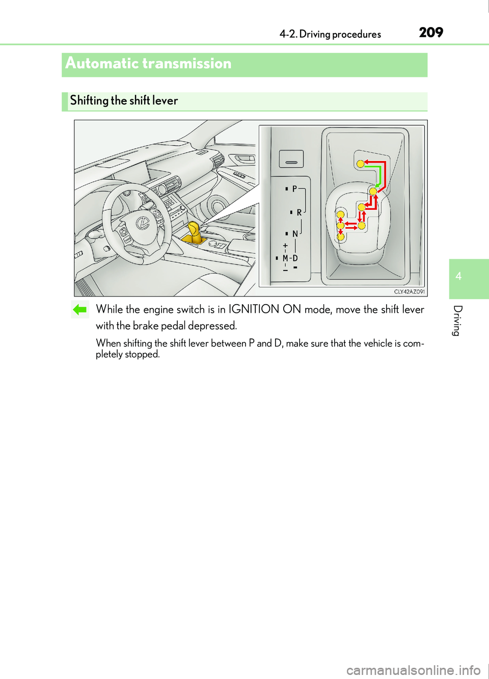 Lexus IS200t 2017 Owners Manuals 2094-2. Driving procedures
4
Driving
IS200t_EE(OM53D77E)
While the engine switch is in IGNITION ON mode, move the shift lever
with the brake pedal depressed.
When shifting the shift lever between P an Lexus IS200t 2017 Owners Manuals 2094-2. Driving procedures
4
Driving
IS200t_EE(OM53D77E)
While the engine switch is in IGNITION ON mode, move the shift lever
with the brake pedal depressed.
When shifting the shift lever between P an