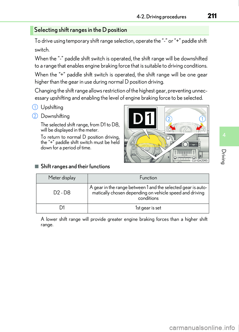 Lexus IS200t 2017 Owners Manuals 2114-2. Driving procedures
4
Driving
IS200t_EE(OM53D77E)
To drive using temporary shift range selection, operate the “-” or “+” paddle shift
switch.
When the “-” paddle shift switch is ope Lexus IS200t 2017 Owners Manuals 2114-2. Driving procedures
4
Driving
IS200t_EE(OM53D77E)
To drive using temporary shift range selection, operate the “-” or “+” paddle shift
switch.
When the “-” paddle shift switch is ope
