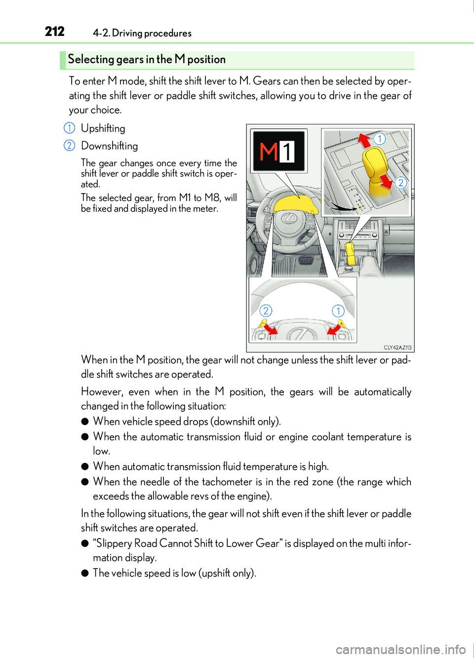 Lexus IS200t 2017 Owners Manuals 2124-2. Driving procedures
IS200t_EE(OM53D77E)
To enter M mode, shift the shift lever to M. Gears can then be selected by oper-
ating the shift lever or paddle shift switches, allowing you to drive in Lexus IS200t 2017 Owners Manuals 2124-2. Driving procedures
IS200t_EE(OM53D77E)
To enter M mode, shift the shift lever to M. Gears can then be selected by oper-
ating the shift lever or paddle shift switches, allowing you to drive in