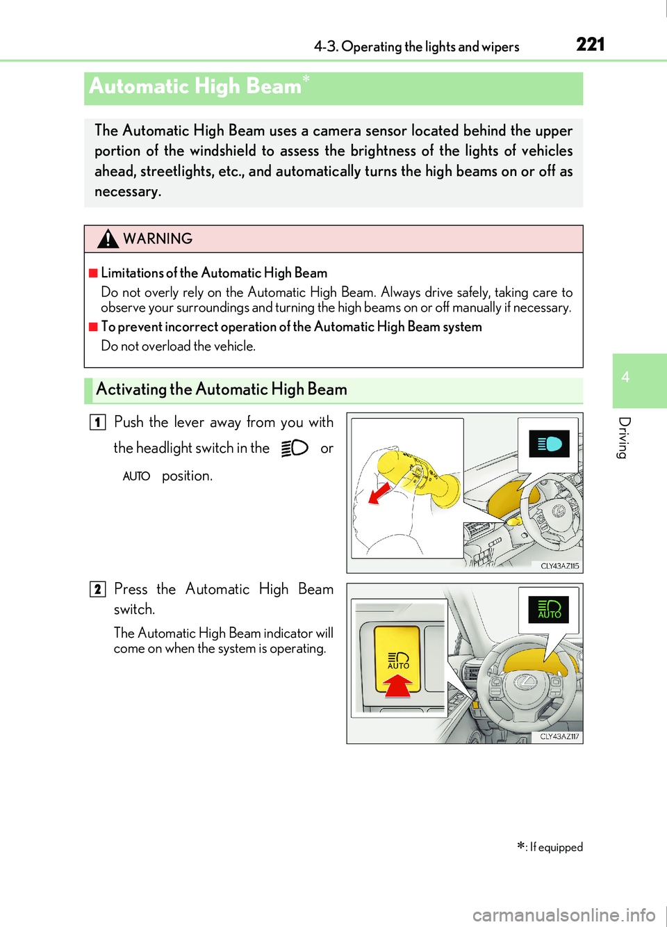 Lexus IS200t 2017 s Owners Guide 2214-3. Operating the lights and wipers
4
Driving
IS200t_EE(OM53D77E)
Push the lever away from you with
the headlight switch in the or position.
Press the Automatic High Beam
switch.
The Automatic H Lexus IS200t 2017 s Owners Guide 2214-3. Operating the lights and wipers
4
Driving
IS200t_EE(OM53D77E)
Push the lever away from you with
the headlight switch in the or position.
Press the Automatic High Beam
switch.
The Automatic H