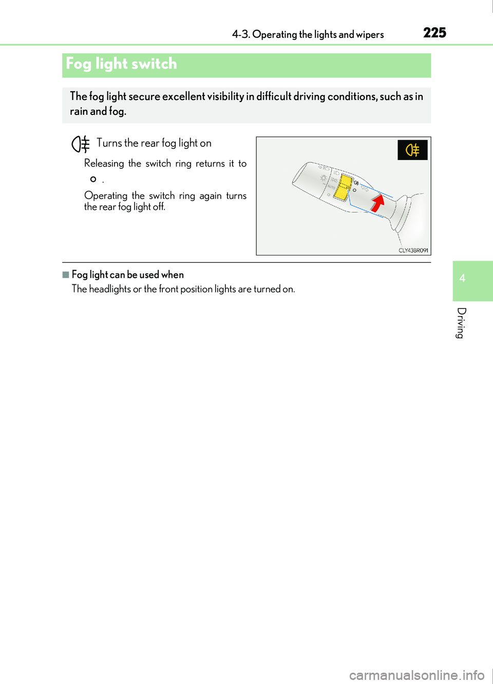 Lexus IS200t 2017 Owners Manuals 2254-3. Operating the lights and wipers
4
Driving
IS200t_EE(OM53D77E)
Turns the rear fog light on
Releasing the switch ring returns it to.
Operating the switch ring again turns
the rear fog light off. Lexus IS200t 2017 Owners Manuals 2254-3. Operating the lights and wipers
4
Driving
IS200t_EE(OM53D77E)
Turns the rear fog light on
Releasing the switch ring returns it to.
Operating the switch ring again turns
the rear fog light off.