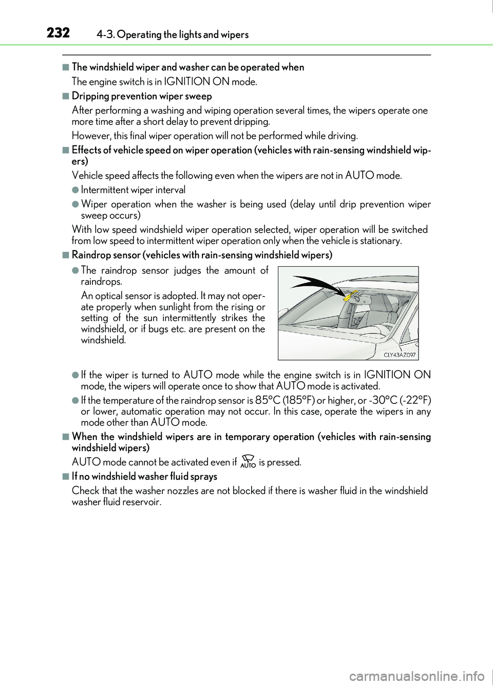 Lexus IS200t 2017 s Owners Guide 2324-3. Operating the lights and wipers
IS200t_EE(OM53D77E)
■The windshield wiper and washer can be operated when
The engine switch is in IGNITION ON mode.
■Dripping prevention wiper sweep
After p Lexus IS200t 2017 s Owners Guide 2324-3. Operating the lights and wipers
IS200t_EE(OM53D77E)
■The windshield wiper and washer can be operated when
The engine switch is in IGNITION ON mode.
■Dripping prevention wiper sweep
After p