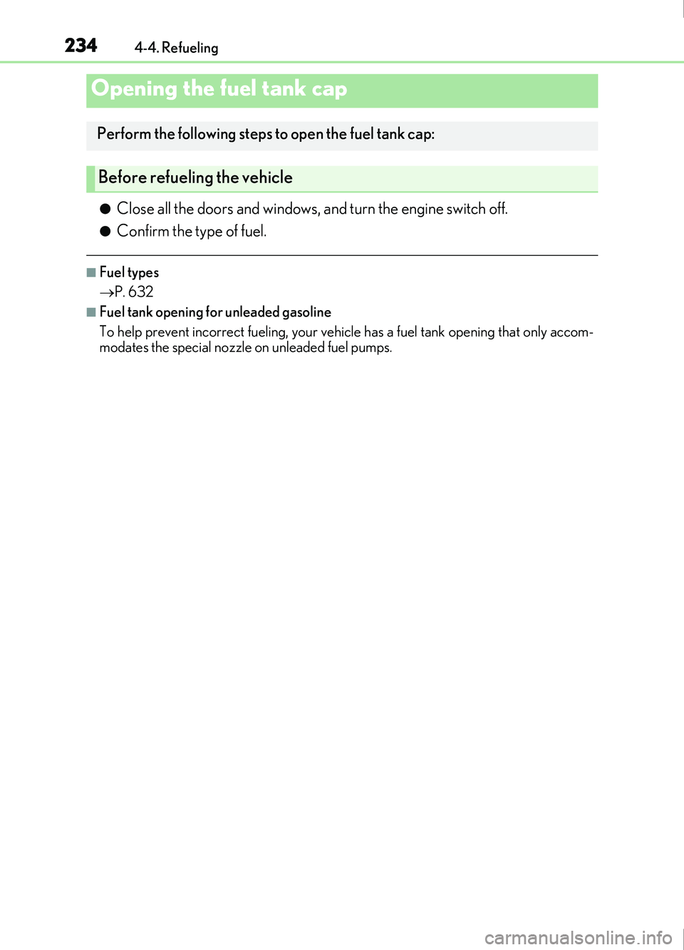 Lexus IS200t 2017  Owners Manuals 234
IS200t_EE(OM53D77E)4-4. Refueling
●Close all the doors and windows, and turn the engine switch off.
●Confirm the type of fuel.
■Fuel types

P. 632
■Fuel tank opening for unleaded gasoli