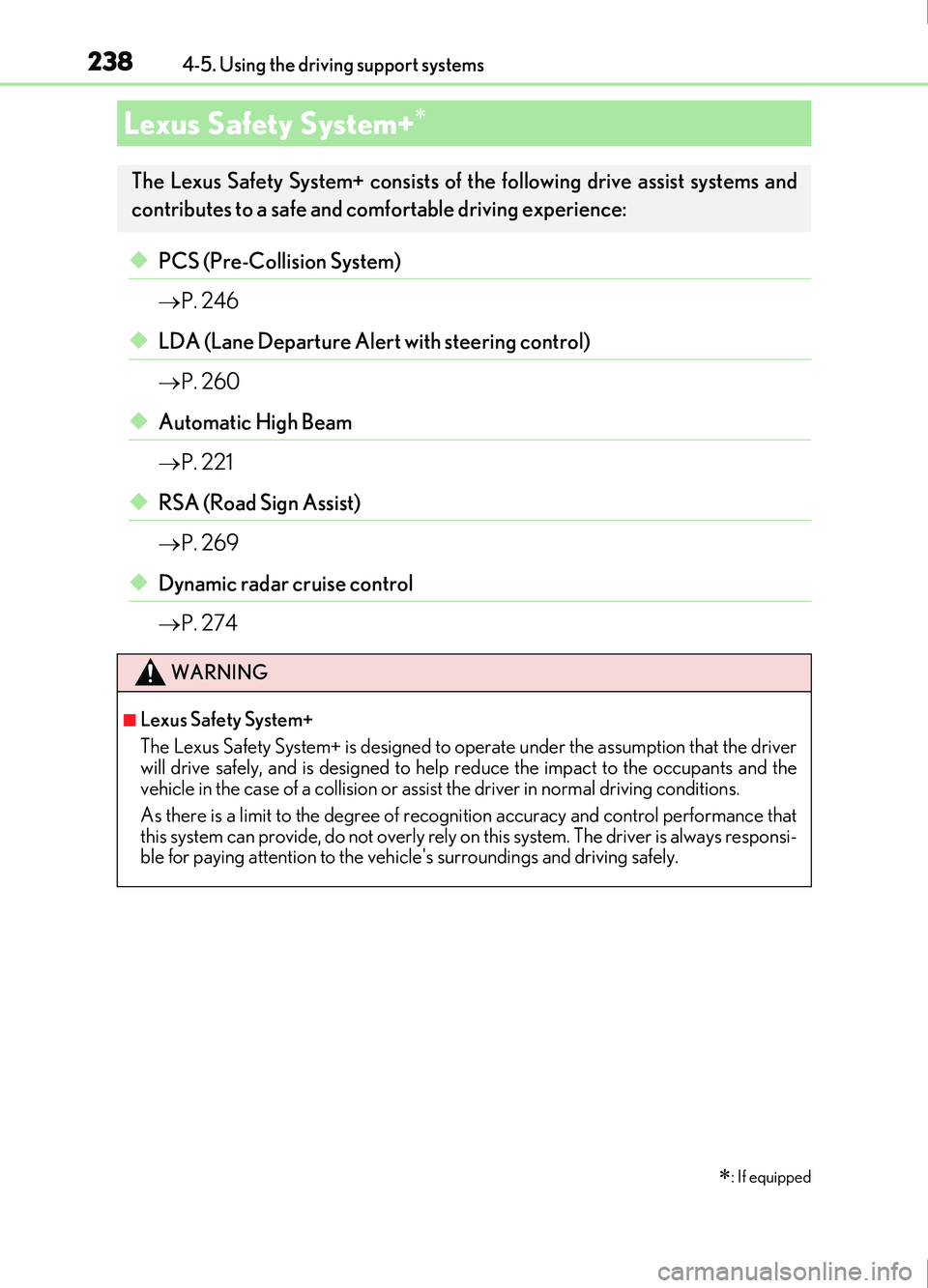 Lexus IS200t 2017 Owners Manuals 238
IS200t_EE(OM53D77E)4-5. Using the driving support systems
◆PCS (Pre-Collision System)
P. 246
◆LDA (Lane Departure Alert with steering control)
P. 260
◆Automatic High Beam
P. 221
Lexus IS200t 2017 Owners Manuals 238
IS200t_EE(OM53D77E)4-5. Using the driving support systems
◆PCS (Pre-Collision System)
P. 246
◆LDA (Lane Departure Alert with steering control)
P. 260
◆Automatic High Beam
P. 221