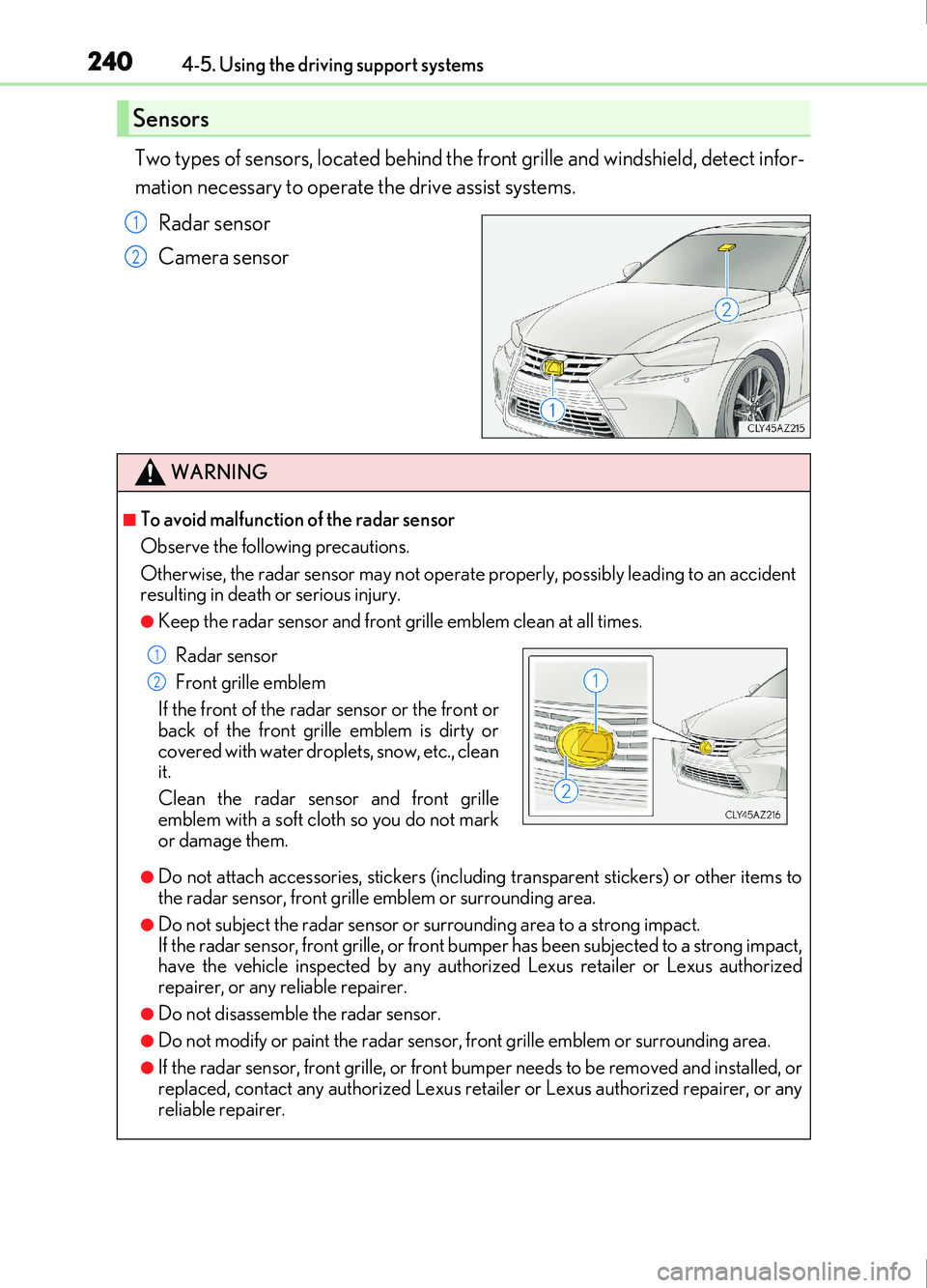 Lexus IS200t 2017 s Owners Guide 2404-5. Using the driving support systems
IS200t_EE(OM53D77E)
Two types of sensors, located behind the front grille and windshield, detect infor-
mation necessary to operate the drive assist systems.
Lexus IS200t 2017 s Owners Guide 2404-5. Using the driving support systems
IS200t_EE(OM53D77E)
Two types of sensors, located behind the front grille and windshield, detect infor-
mation necessary to operate the drive assist systems.