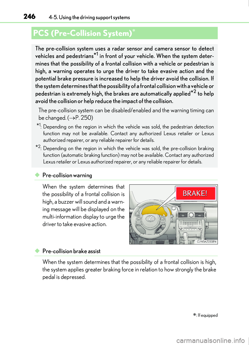 Lexus IS200t 2017 s Owners Guide 2464-5. Using the driving support systems
IS200t_EE(OM53D77E)
◆Pre-collision warning
When the system determines that
the possibility of a frontal collision is
high, a buzzer will sound and a warn-
i Lexus IS200t 2017 s Owners Guide 2464-5. Using the driving support systems
IS200t_EE(OM53D77E)
◆Pre-collision warning
When the system determines that
the possibility of a frontal collision is
high, a buzzer will sound and a warn-
i