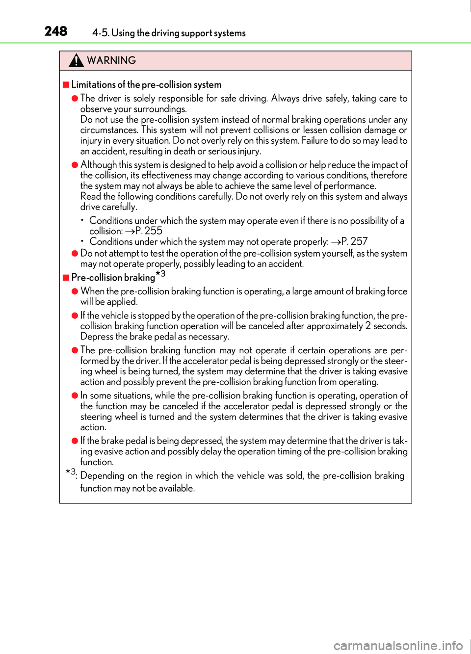 Lexus IS200t 2017  Owners Manuals 2484-5. Using the driving support systems
IS200t_EE(OM53D77E)
WARNING
■Limitations of the pre-collision system
●The driver is solely responsible for safe driving. Always drive safely, taking care 