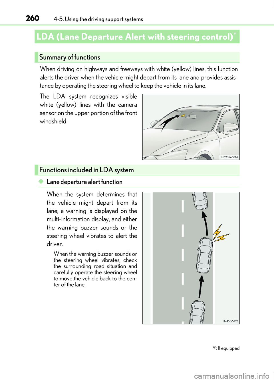Lexus IS200t 2017 s Owners Guide 2604-5. Using the driving support systems
IS200t_EE(OM53D77E)
When driving on highways and freeways with white (yellow) lines, this function
alerts the driver when the vehicle might depart from its la Lexus IS200t 2017 s Owners Guide 2604-5. Using the driving support systems
IS200t_EE(OM53D77E)
When driving on highways and freeways with white (yellow) lines, this function
alerts the driver when the vehicle might depart from its la