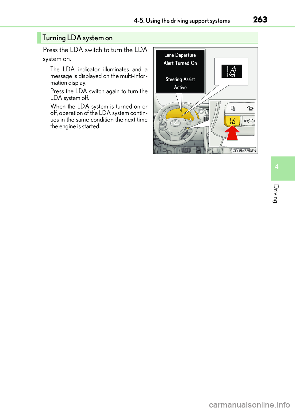 Lexus IS200t 2017 Owners Manuals 2634-5. Using the driving support systems
4
Driving
IS200t_EE(OM53D77E)
Press the LDA switch to turn the LDA
system on.
The LDA indicator illuminates and a
message is displayed on the multi-infor-
mat Lexus IS200t 2017 Owners Manuals 2634-5. Using the driving support systems
4
Driving
IS200t_EE(OM53D77E)
Press the LDA switch to turn the LDA
system on.
The LDA indicator illuminates and a
message is displayed on the multi-infor-
mat