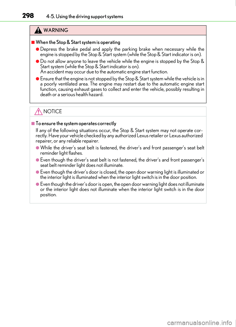 Lexus IS200t 2017 s User Guide 2984-5. Using the driving support systems
IS200t_EE(OM53D77E)
WARNING
■When the Stop & Start system is operating
●Depress the brake pedal and apply the parking brake when necessary while the
engin Lexus IS200t 2017 s User Guide 2984-5. Using the driving support systems
IS200t_EE(OM53D77E)
WARNING
■When the Stop & Start system is operating
●Depress the brake pedal and apply the parking brake when necessary while the
engin