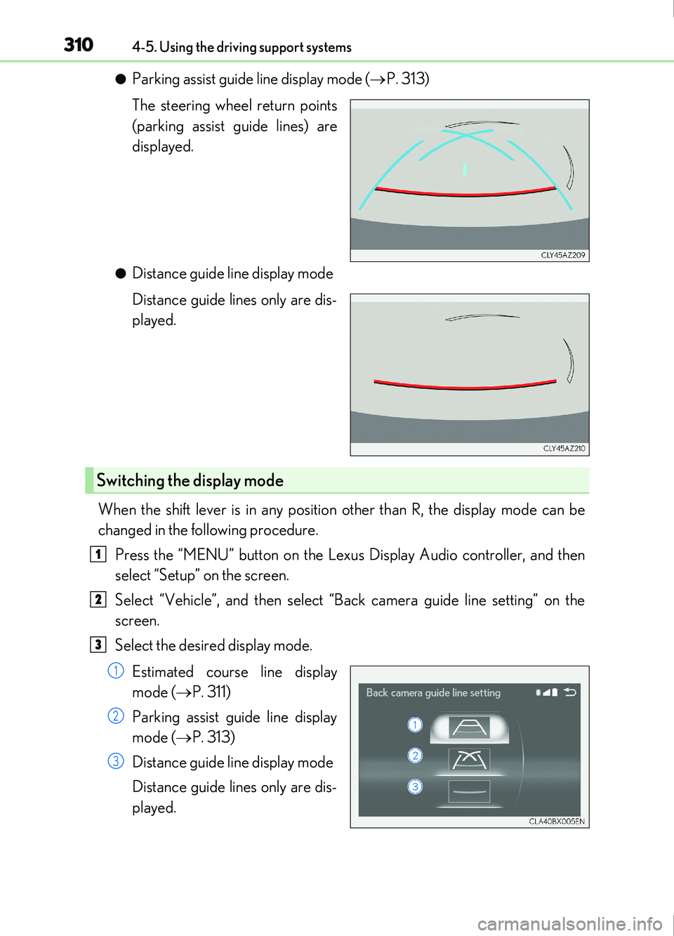 Lexus IS200t 2017 Owners Manuals 3104-5. Using the driving support systems
IS200t_EE(OM53D77E)
●Parking assist guide line display mode (P. 313)
The steering wheel return points
(parking assist guide lines) are
displayed.
●Dist Lexus IS200t 2017 Owners Manuals 3104-5. Using the driving support systems
IS200t_EE(OM53D77E)
●Parking assist guide line display mode (P. 313)
The steering wheel return points
(parking assist guide lines) are
displayed.
●Dist
