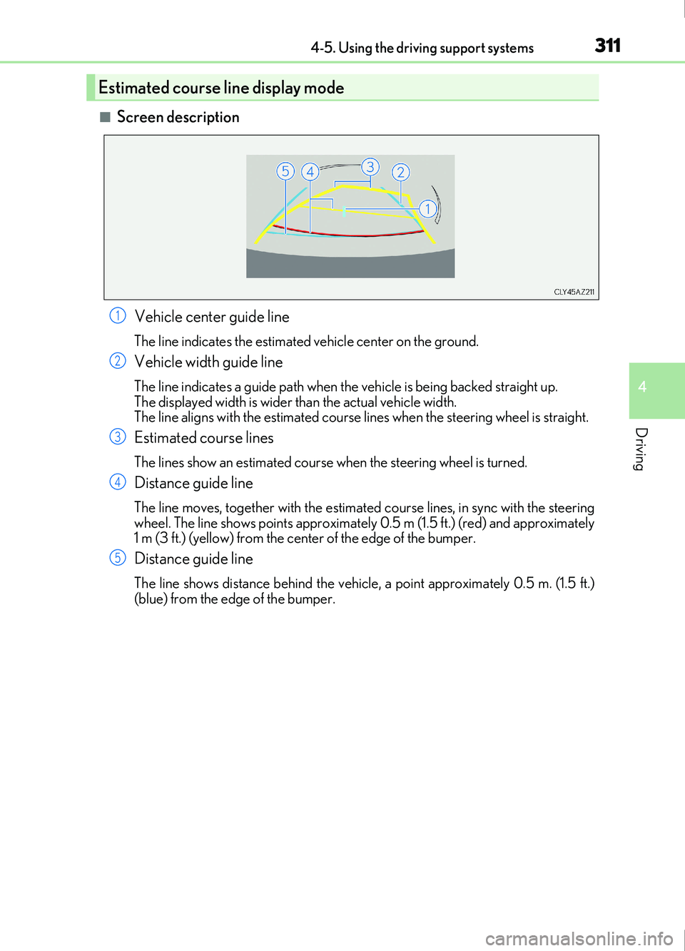 Lexus IS200t 2017  Owners Manuals 3114-5. Using the driving support systems
4
Driving
IS200t_EE(OM53D77E)
■Screen descriptionVehicle center guide line
The line indicates the estimated vehicle center on the ground.
Vehicle width guid