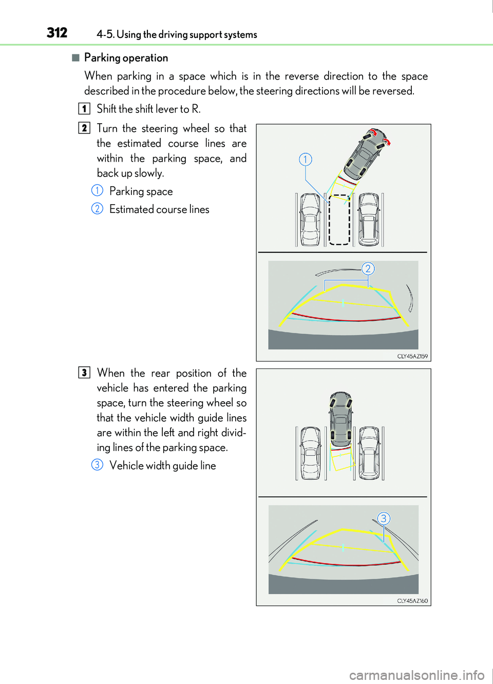 Lexus IS200t 2017  Owners Manuals 3124-5. Using the driving support systems
IS200t_EE(OM53D77E)
■Parking operation
When parking in a space which is in the reverse direction to the space
described in the procedure below, the steering