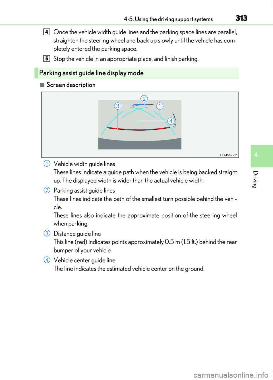 Lexus IS200t 2017  Owners Manuals 3134-5. Using the driving support systems
4
Driving
IS200t_EE(OM53D77E)
Once the vehicle width guide lines and the parking space lines are parallel,
straighten the steering wheel and back up slowly un