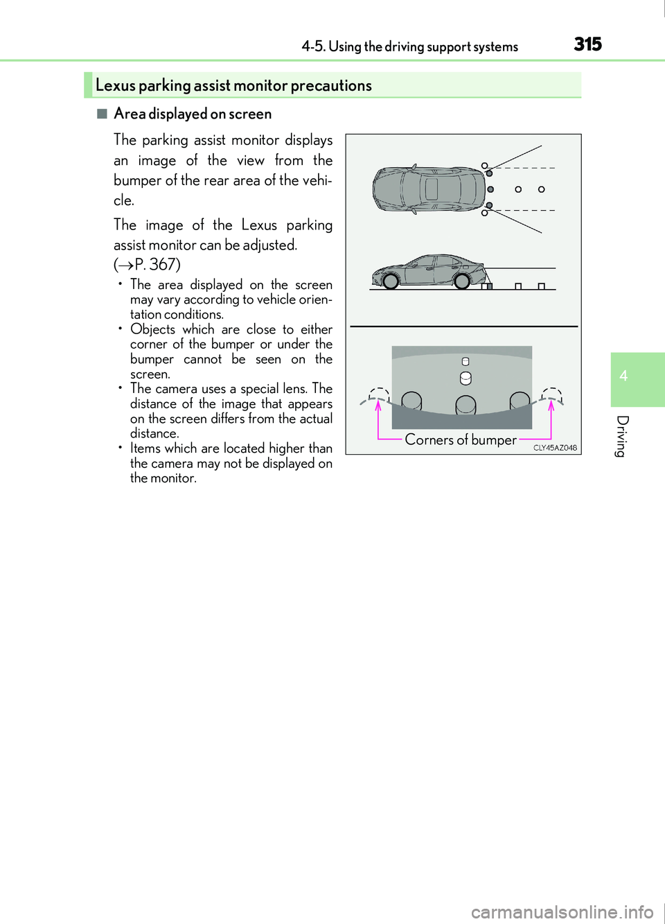 Lexus IS200t 2017  Owners Manuals 3154-5. Using the driving support systems
4
Driving
IS200t_EE(OM53D77E)
■Area displayed on screen
The parking assist monitor displays
an image of the view from the
bumper of the rear area of the veh