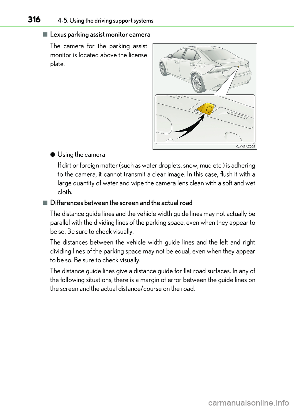 Lexus IS200t 2017  Owners Manuals 3164-5. Using the driving support systems
IS200t_EE(OM53D77E)
■Lexus parking assist monitor camera
The camera for the parking assist
monitor is located above the license
plate.
●Using the camera
I