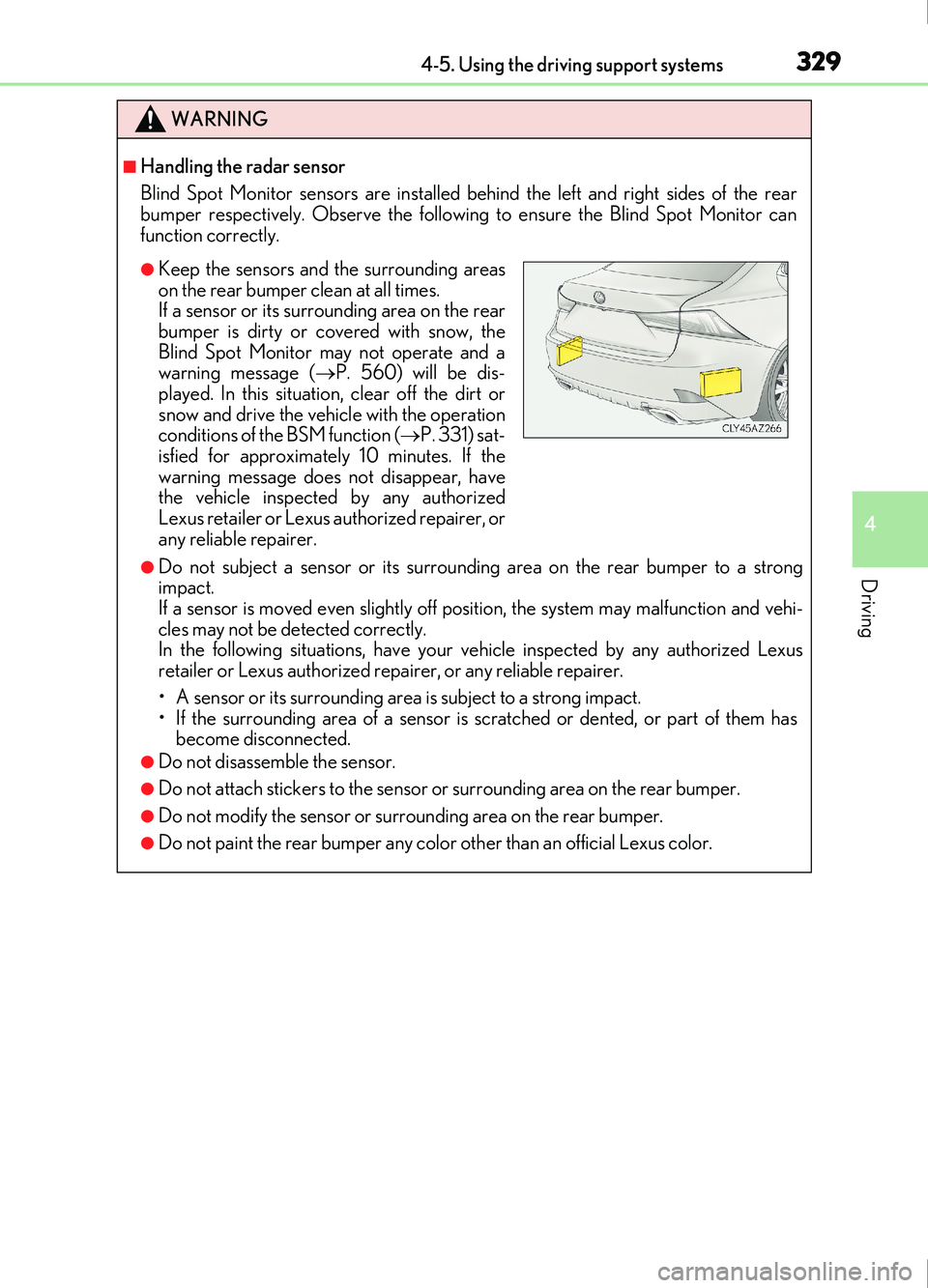 Lexus IS200t 2017 s Repair Manual 3294-5. Using the driving support systems
4
Driving
IS200t_EE(OM53D77E)
WARNING
■Handling the radar sensor
Blind Spot Monitor sensors are installed behind the left and right sides of the rear
bumper Lexus IS200t 2017 s Repair Manual 3294-5. Using the driving support systems
4
Driving
IS200t_EE(OM53D77E)
WARNING
■Handling the radar sensor
Blind Spot Monitor sensors are installed behind the left and right sides of the rear
bumper