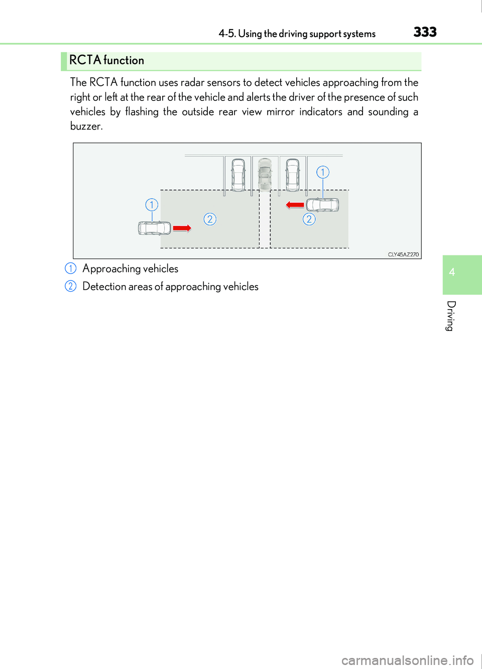 Lexus IS200t 2017 s Repair Manual 3334-5. Using the driving support systems
4
Driving
IS200t_EE(OM53D77E)
The RCTA function uses radar sensors to detect vehicles approaching from the
right or left at the rear of the vehicle and alerts Lexus IS200t 2017 s Repair Manual 3334-5. Using the driving support systems
4
Driving
IS200t_EE(OM53D77E)
The RCTA function uses radar sensors to detect vehicles approaching from the
right or left at the rear of the vehicle and alerts