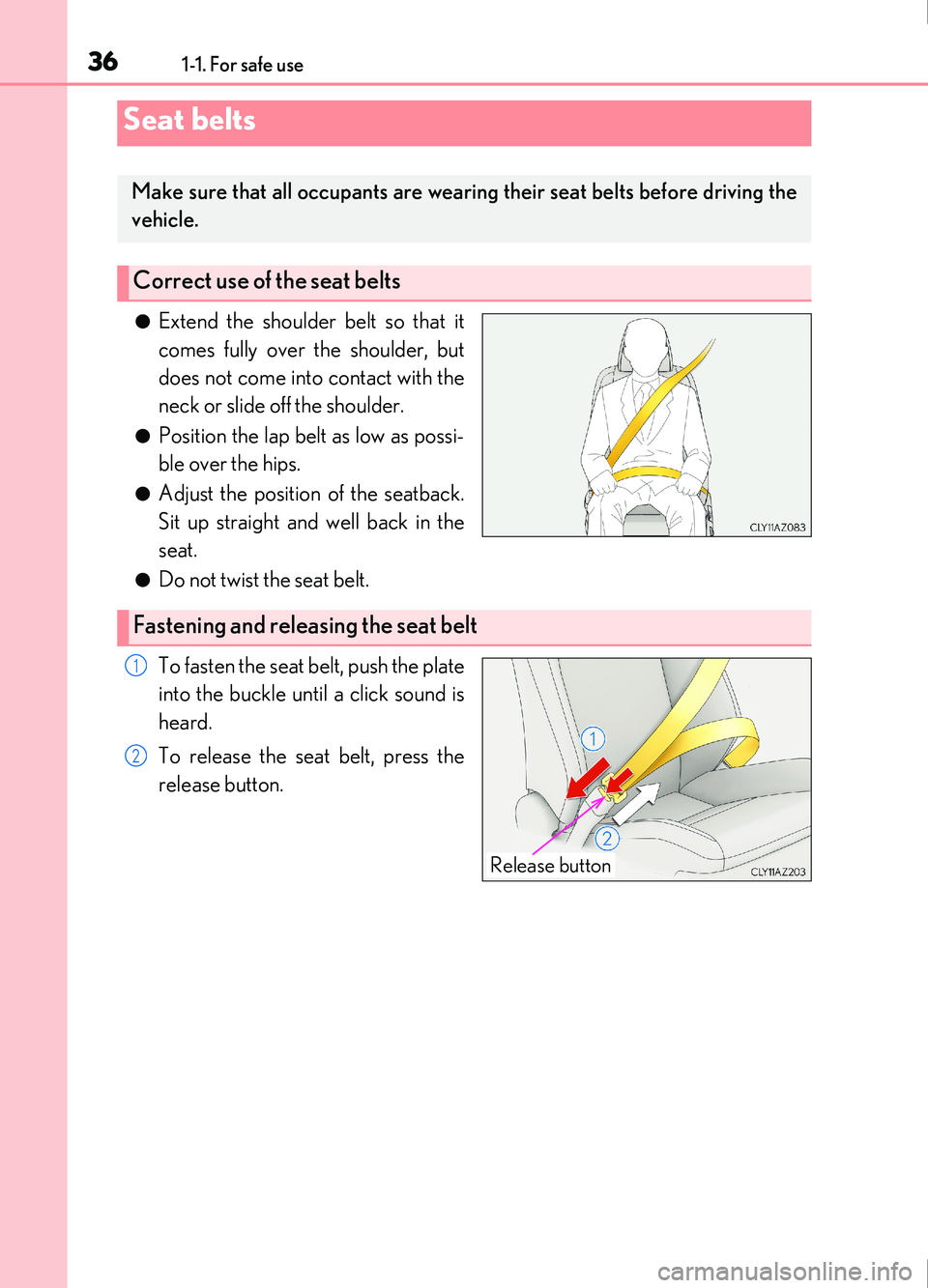 Lexus IS200t 2017  s Owners Guide 361-1. For safe use
IS200t_EE(OM53D77E)
●Extend the shoulder belt so that it
comes fully over the shoulder, but
does not come into contact with the
neck or slide off the shoulder.
●Position the la