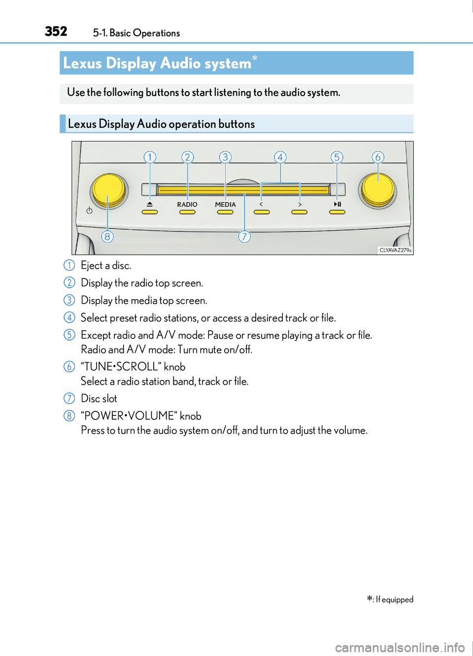 Lexus IS200t 2017 Owners Manuals 352
IS200t_EE(OM53D77E)5-1. Basic Operations
Eject a disc.
Display the radio top screen.
Display the media top screen.
Select preset radio stations, or access a desired track or file.
Except radio and Lexus IS200t 2017 Owners Manuals 352
IS200t_EE(OM53D77E)5-1. Basic Operations
Eject a disc.
Display the radio top screen.
Display the media top screen.
Select preset radio stations, or access a desired track or file.
Except radio and