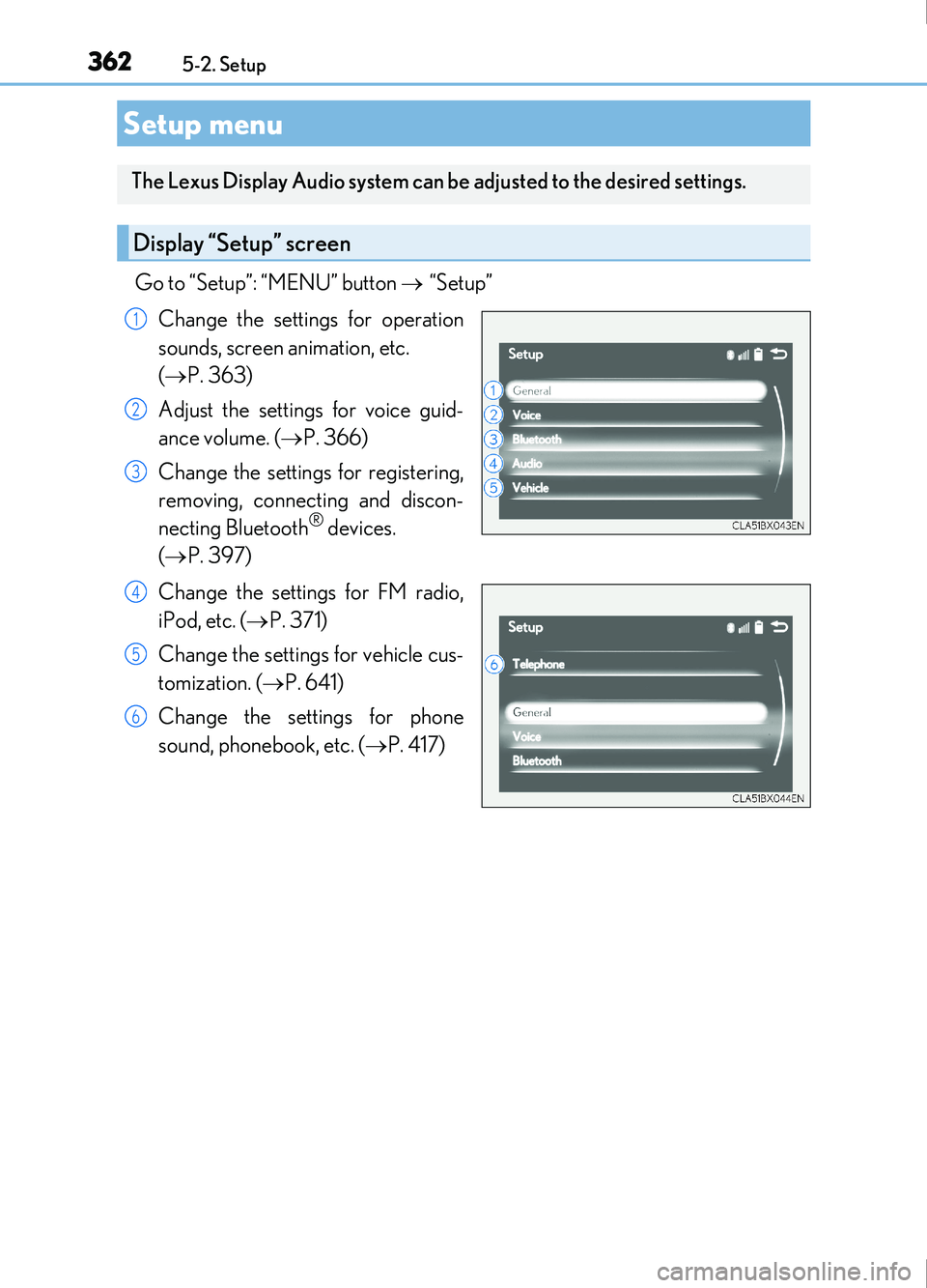Lexus IS200t 2017 Owners Manuals 362
IS200t_EE(OM53D77E)5-2. Setup
Go to “Setup”: “MENU” button
“Setup”
Change the settings for operation
sounds, screen animation, etc.
( P. 363)
Adjust the settings for voice Lexus IS200t 2017 Owners Manuals 362
IS200t_EE(OM53D77E)5-2. Setup
Go to “Setup”: “MENU” button
“Setup”
Change the settings for operation
sounds, screen animation, etc.
( P. 363)
Adjust the settings for voice