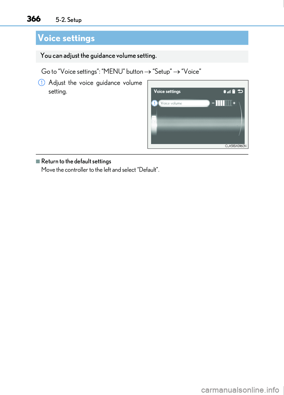 Lexus IS200t 2017 Owners Manuals 3665-2. Setup
IS200t_EE(OM53D77E)
Go to “Voice settings”: “MENU” button “Setup” “Voice”
Adjust the voice guidance volume
setting.
■Return to the default settings
Move the co Lexus IS200t 2017 Owners Manuals 3665-2. Setup
IS200t_EE(OM53D77E)
Go to “Voice settings”: “MENU” button “Setup” “Voice”
Adjust the voice guidance volume
setting.
■Return to the default settings
Move the co