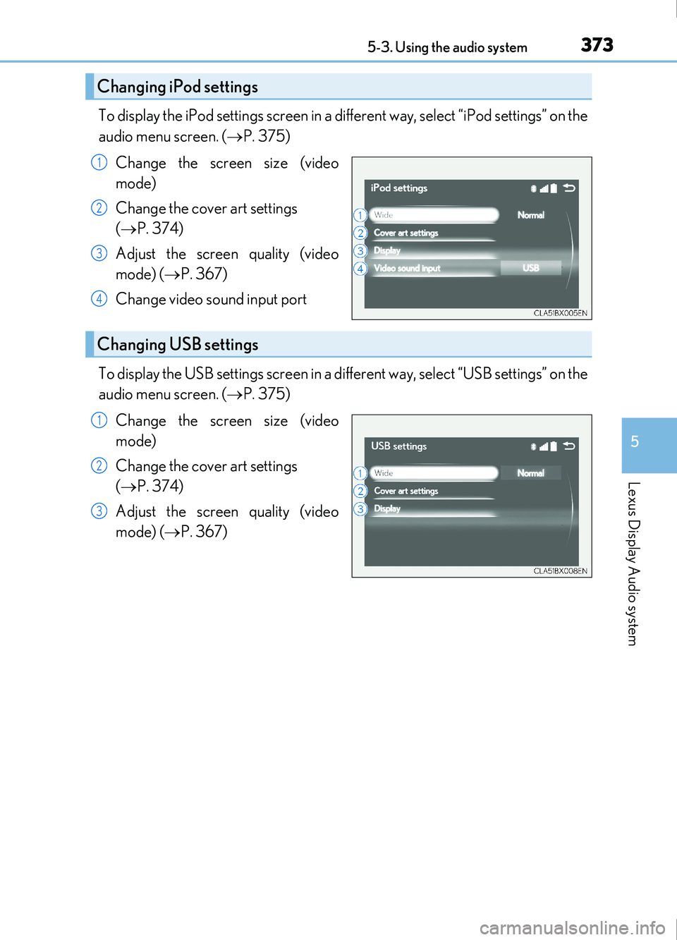Lexus IS200t 2017 Owners Manuals 3735-3. Using the audio system
5
Lexus Display Audio system
IS200t_EE(OM53D77E)
To display the iPod settings screen in a different way, select “iPod settings” on the
audio menu screen. ( P. 375 Lexus IS200t 2017 Owners Manuals 3735-3. Using the audio system
5
Lexus Display Audio system
IS200t_EE(OM53D77E)
To display the iPod settings screen in a different way, select “iPod settings” on the
audio menu screen. ( P. 375