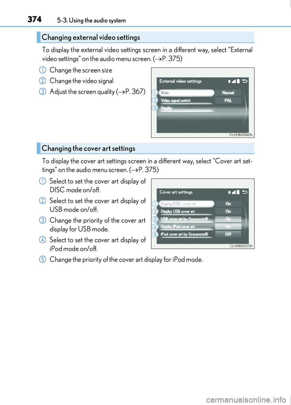 Lexus IS200t 2017 Owners Manuals 3745-3. Using the audio system
IS200t_EE(OM53D77E)
To display the external video settings screen in a different way, select “External
video settings” on the audio menu screen. (P. 375)
Change t Lexus IS200t 2017 Owners Manuals 3745-3. Using the audio system
IS200t_EE(OM53D77E)
To display the external video settings screen in a different way, select “External
video settings” on the audio menu screen. (P. 375)
Change t