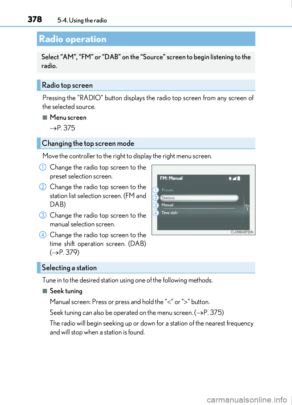Lexus IS200t 2017  Owners Manuals 378
IS200t_EE(OM53D77E)5-4. Using the radio
Pressing the “RADIO” button displays the radio top screen from any screen of
the selected source.
■Menu screen

P. 375
Move the controller to the r