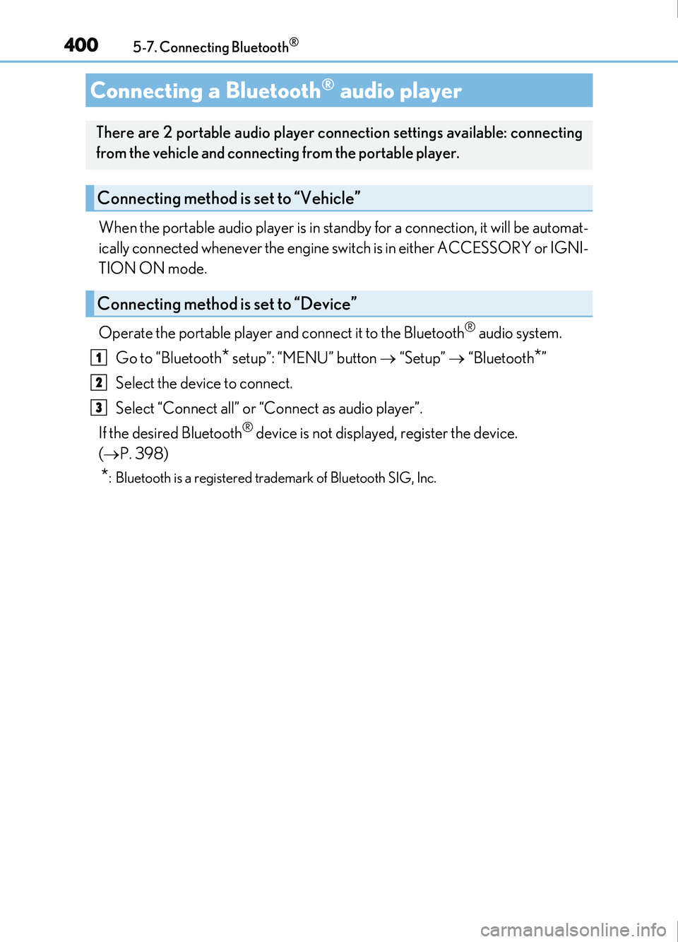 Lexus IS200t 2017 s User Guide 4005-7. Connecting Bluetooth®
IS200t_EE(OM53D77E)
When the portable audio player is in standby for a connection, it will be automat-
ically connected whenever the engine switch is in either ACCESSORY Lexus IS200t 2017 s User Guide 4005-7. Connecting Bluetooth®
IS200t_EE(OM53D77E)
When the portable audio player is in standby for a connection, it will be automat-
ically connected whenever the engine switch is in either ACCESSORY