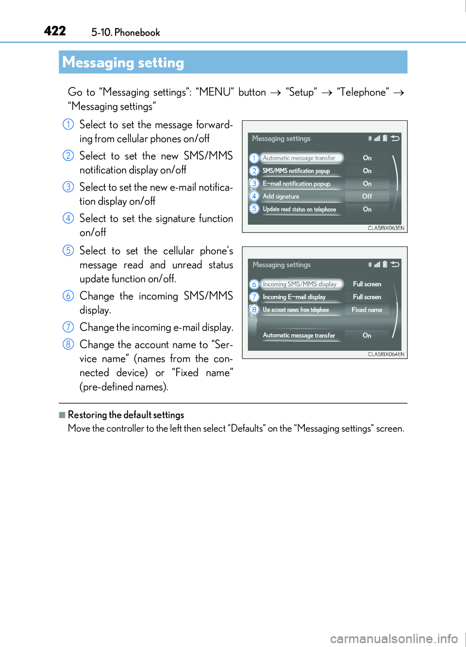 Lexus IS200t 2017 Owners Manuals 4225-10. Phonebook
IS200t_EE(OM53D77E)
Go to “Messaging settings”: “MENU” button “Setup” “Telephone”
“Messaging settings”
Select to set the message forward-
ing from Lexus IS200t 2017 Owners Manuals 4225-10. Phonebook
IS200t_EE(OM53D77E)
Go to “Messaging settings”: “MENU” button “Setup” “Telephone”
“Messaging settings”
Select to set the message forward-
ing from