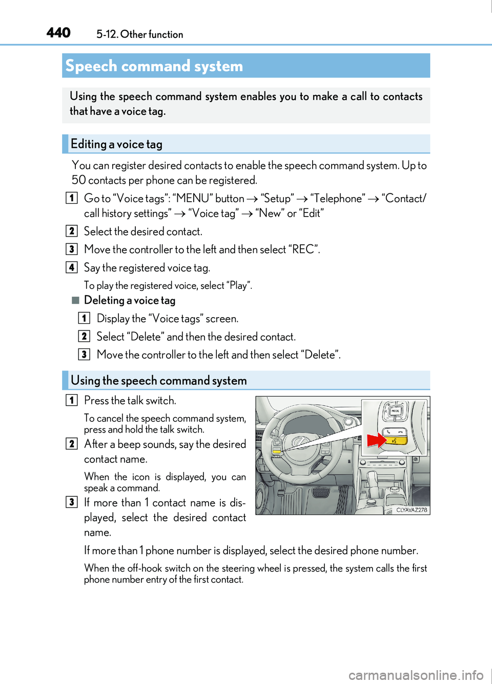 Lexus IS200t 2017 Owners Manuals 4405-12. Other function
IS200t_EE(OM53D77E)
You can register desired contacts to enable the speech command system. Up to
50 contacts per phone can be registered.
Go to “Voice tags”: “MENU” but Lexus IS200t 2017 Owners Manuals 4405-12. Other function
IS200t_EE(OM53D77E)
You can register desired contacts to enable the speech command system. Up to
50 contacts per phone can be registered.
Go to “Voice tags”: “MENU” but