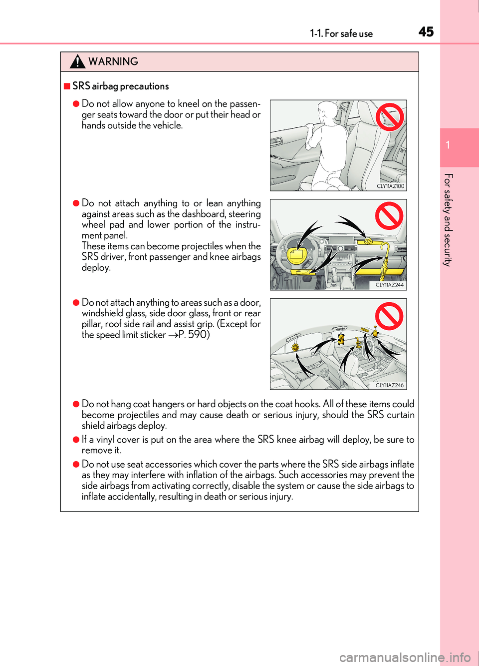 Lexus IS200t 2017  Owners Manuals 451-1. For safe use
1
For safety and security
IS200t_EE(OM53D77E)
WARNING
■SRS airbag precautions
●Do not hang coat hangers or hard objects on the coat hooks. All of these items could
become proje