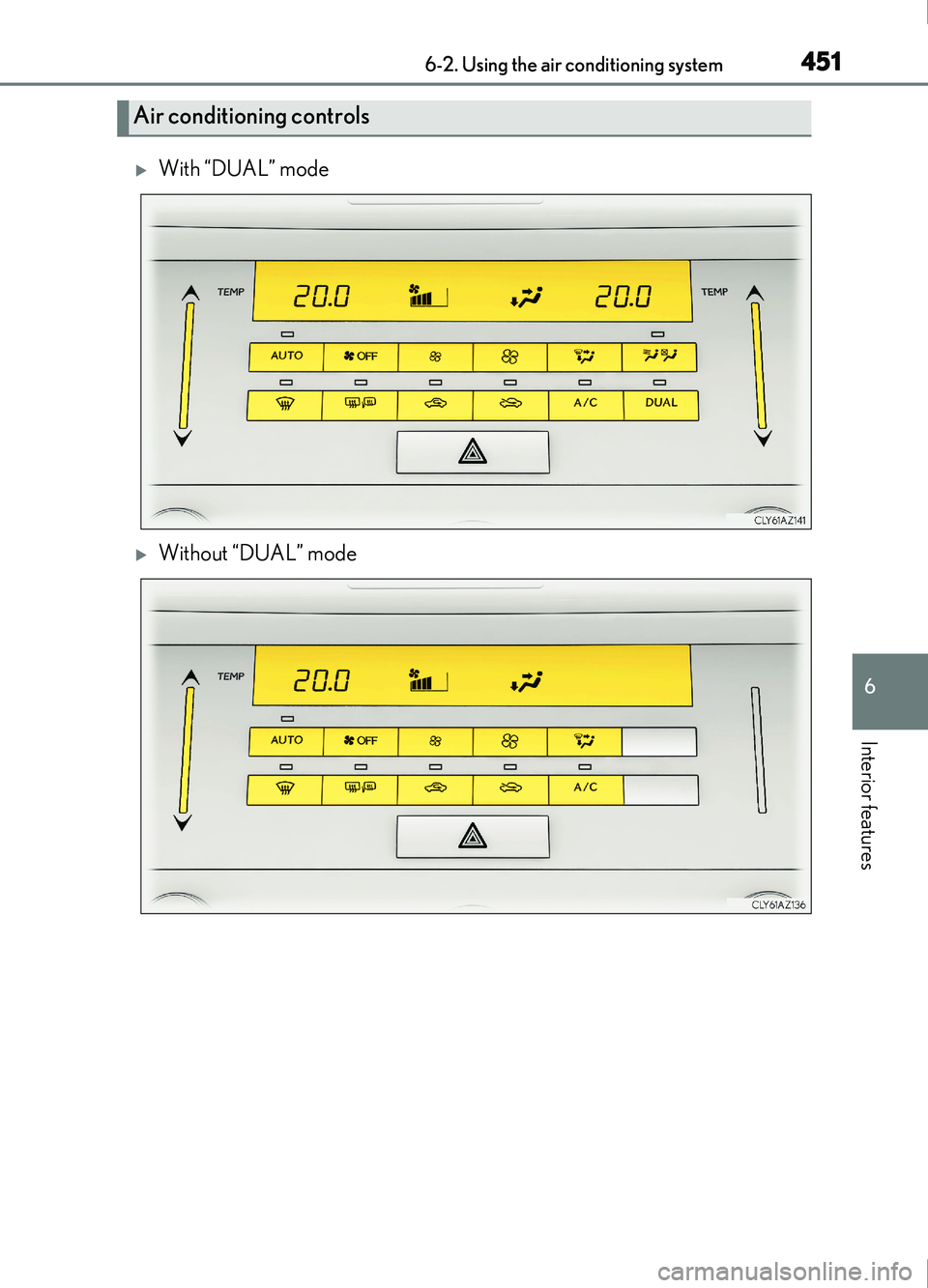 Lexus IS200t 2017  Owners Manuals 4516-2. Using the air conditioning system
6
Interior features
IS200t_EE(OM53D77E)
With “DUAL” mode
Without “DUAL” mode
Air conditioning controls 
