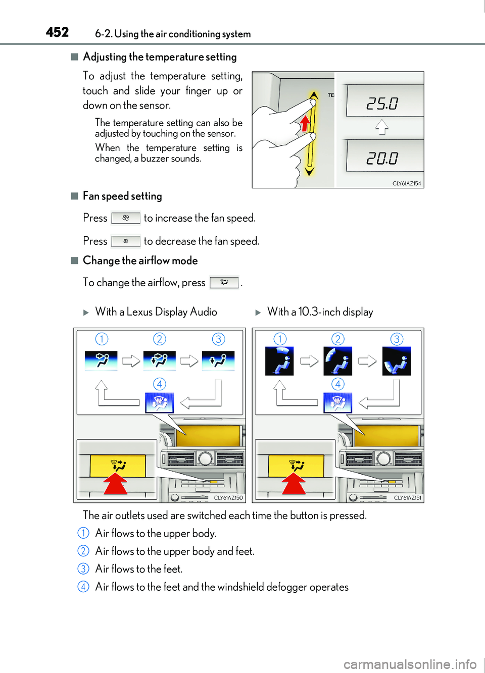 Lexus IS200t 2017 s Repair Manual 4526-2. Using the air conditioning system
IS200t_EE(OM53D77E)
■Adjusting the temperature setting
To adjust the temperature setting,
touch and slide your finger up or
down on the sensor.
The temperat Lexus IS200t 2017 s Repair Manual 4526-2. Using the air conditioning system
IS200t_EE(OM53D77E)
■Adjusting the temperature setting
To adjust the temperature setting,
touch and slide your finger up or
down on the sensor.
The temperat